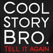 Name:  cool-story-bro-tell-it-again-hoodies_design.png
Views: 21
Size:  25.5 KB