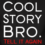 Name:  cool-story-bro-tell-it-again-hoodies_design.png
Views: 30
Size:  25.5 KB